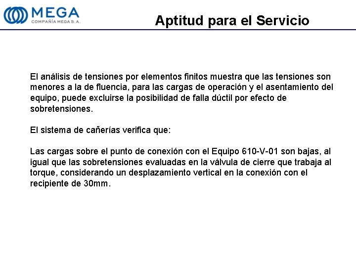 Aptitud para el Servicio El análisis de tensiones por elementos finitos muestra que las