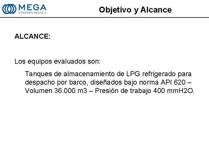 Objetivo y Alcance ALCANCE: Los equipos evaluados son: Tanques de almacenamiento de LPG refrigerado