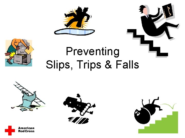 Preventing Slips, Trips & Falls Preventing Slips, Trips & Falls
