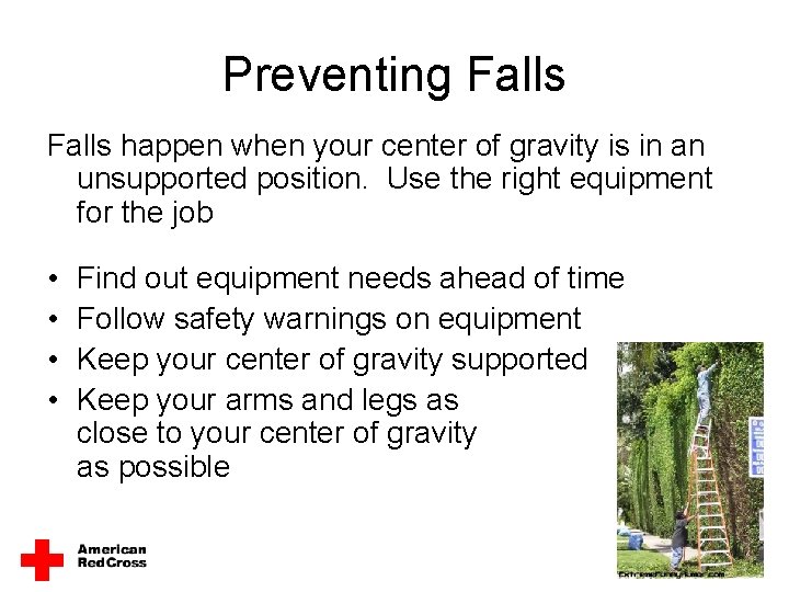 Preventing Falls happen when your center of gravity is in an unsupported position. Use Preventing Falls happen when your center of gravity is in an unsupported position. Use