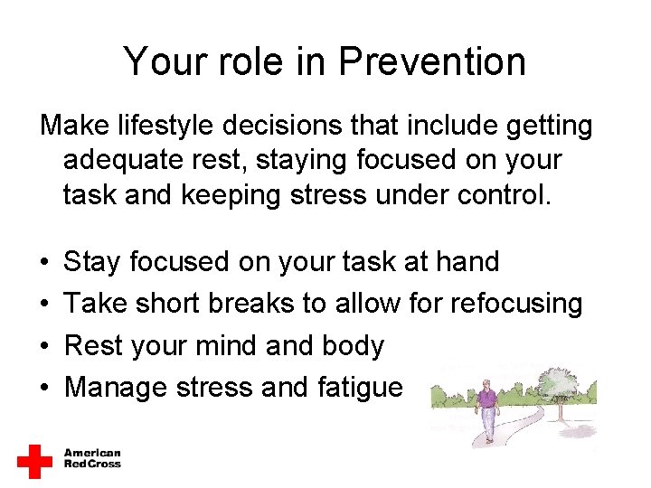 Your role in Prevention Make lifestyle decisions that include getting adequate rest, staying focused Your role in Prevention Make lifestyle decisions that include getting adequate rest, staying focused