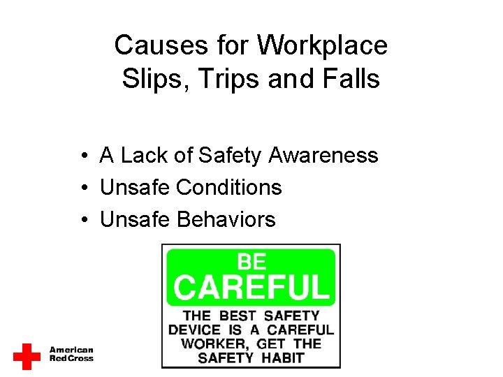 Causes for Workplace Slips, Trips and Falls • A Lack of Safety Awareness • Causes for Workplace Slips, Trips and Falls • A Lack of Safety Awareness •
