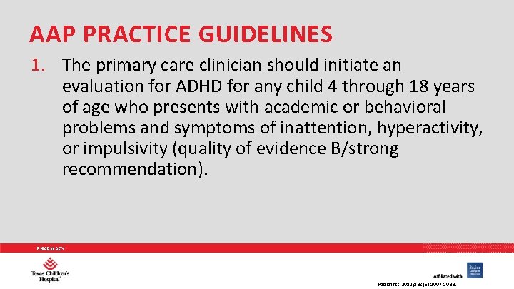 AAP PRACTICE GUIDELINES 1. The primary care clinician should initiate an evaluation for ADHD