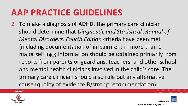 AAP PRACTICE GUIDELINES 2. To make a diagnosis of ADHD, the primary care clinician