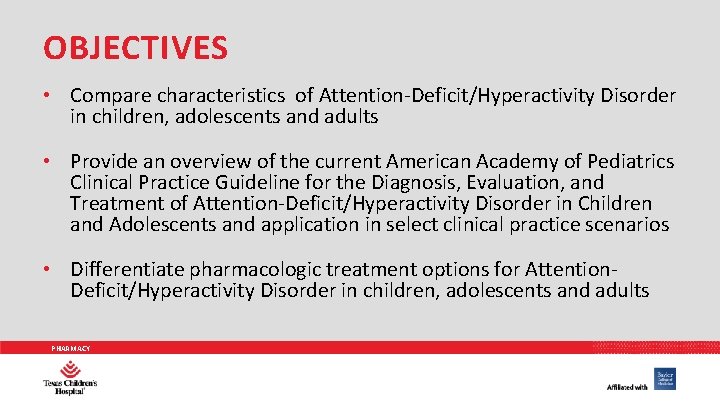 OBJECTIVES • Compare characteristics of Attention-Deficit/Hyperactivity Disorder in children, adolescents and adults • Provide