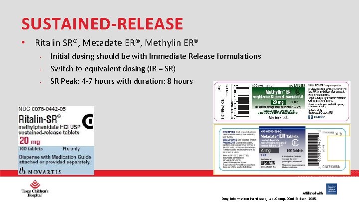 SUSTAINED-RELEASE • Ritalin SR®, Metadate ER®, Methylin ER® • • • Initial dosing should