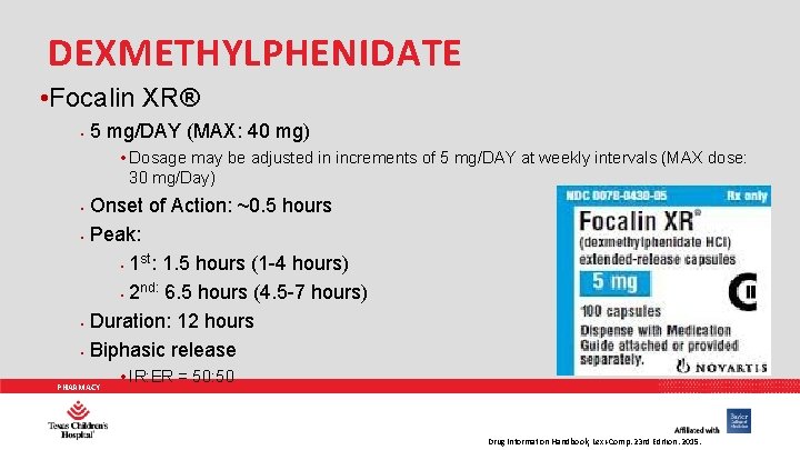 DEXMETHYLPHENIDATE • Focalin XR® • 5 mg/DAY (MAX: 40 mg) • Dosage may be