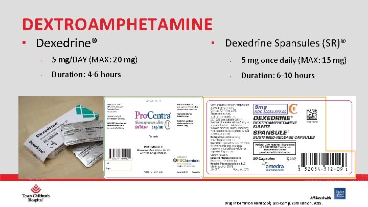 DEXTROAMPHETAMINE • Dexedrine® • Dexedrine Spansules (SR)® • 5 mg/DAY (MAX: 20 mg) •