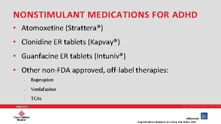NONSTIMULANT MEDICATIONS FOR ADHD • Atomoxetine (Strattera®) • Clonidine ER tablets (Kapvay®) • Guanfacine