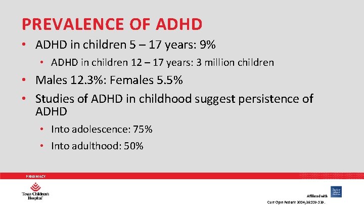 PREVALENCE OF ADHD • ADHD in children 5 – 17 years: 9% • ADHD