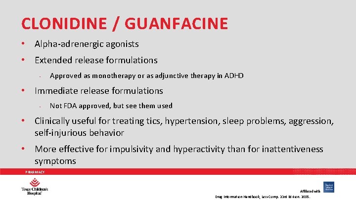 CLONIDINE / GUANFACINE • Alpha-adrenergic agonists • Extended release formulations • Approved as monotherapy