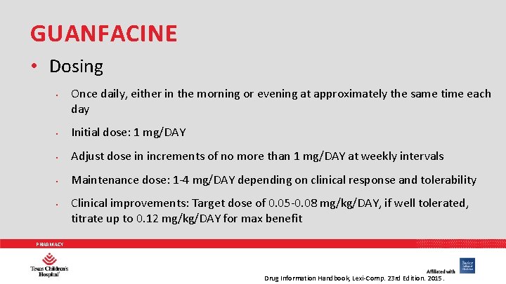 GUANFACINE • Dosing • Once daily, either in the morning or evening at approximately