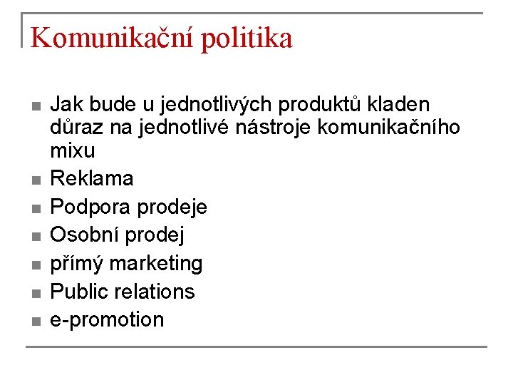 Komunikační politika n n n n Jak bude u jednotlivých produktů kladen důraz na