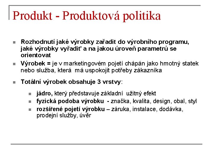 Produkt - Produktová politika n n n Rozhodnutí jaké výrobky zařadit do výrobního programu,