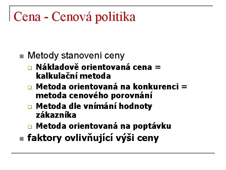 Cena - Cenová politika n Metody stanovení ceny q q n Nákladově orientovaná cena