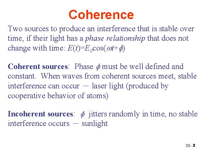 Coherence Two sources to produce an interference that is stable over time, if their