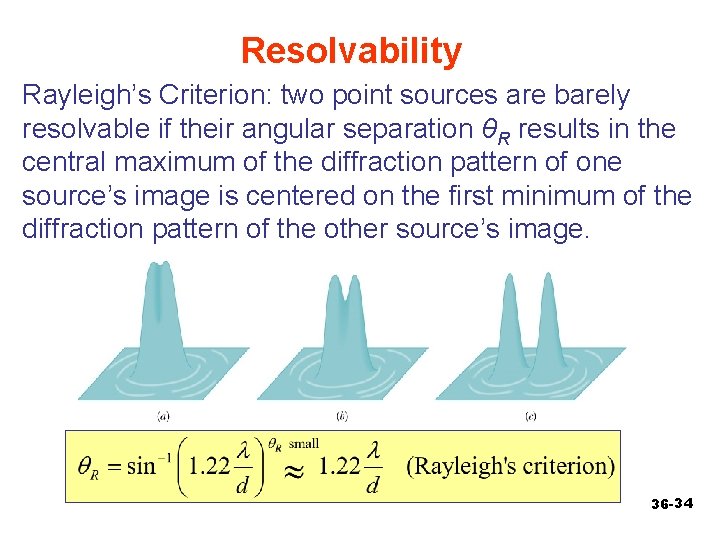 Resolvability Rayleigh’s Criterion: two point sources are barely resolvable if their angular separation θR