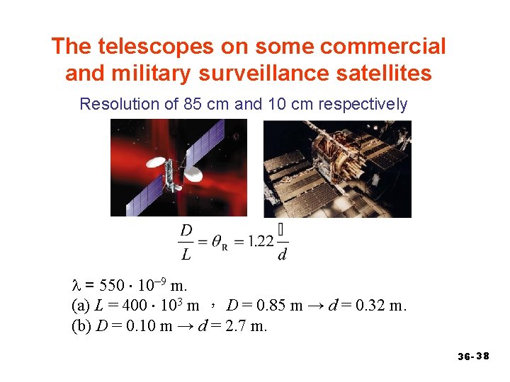 The telescopes on some commercial and military surveillance satellites Resolution of 85 cm and