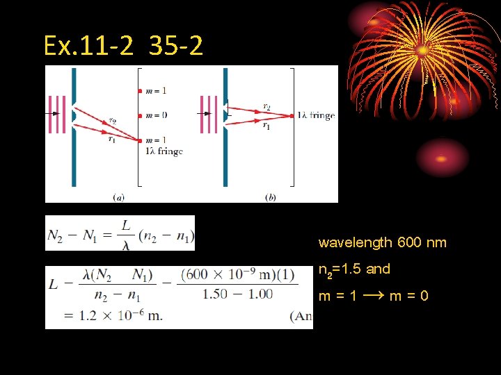 Ex. 11 -2 35 -2 wavelength 600 nm n 2=1. 5 and m=1→m=0 