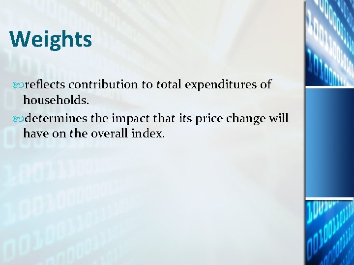 Weights reflects contribution to total expenditures of households. determines the impact that its price Weights reflects contribution to total expenditures of households. determines the impact that its price