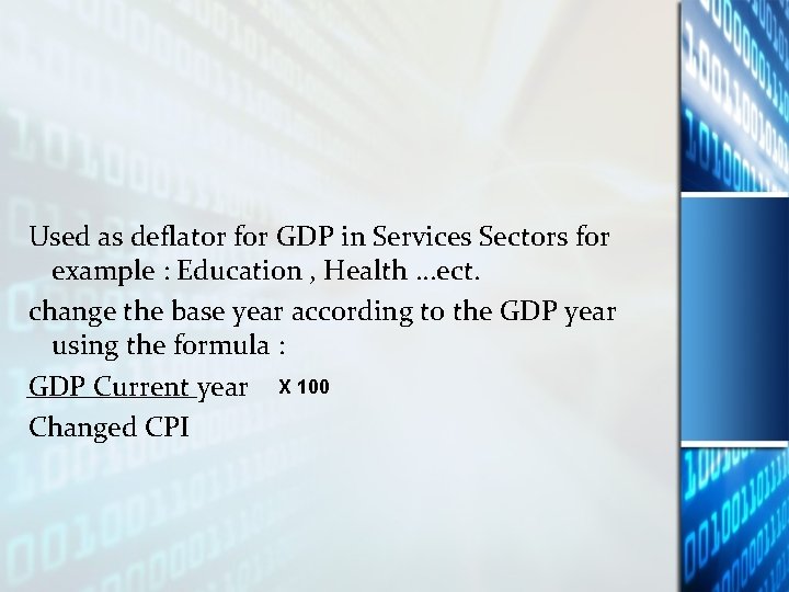 Used as deflator for GDP in Services Sectors for example : Education , Health Used as deflator for GDP in Services Sectors for example : Education , Health