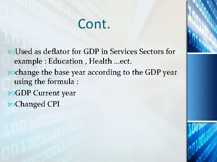 Cont. Used as deflator for GDP in Services Sectors for example : Education , Cont. Used as deflator for GDP in Services Sectors for example : Education ,