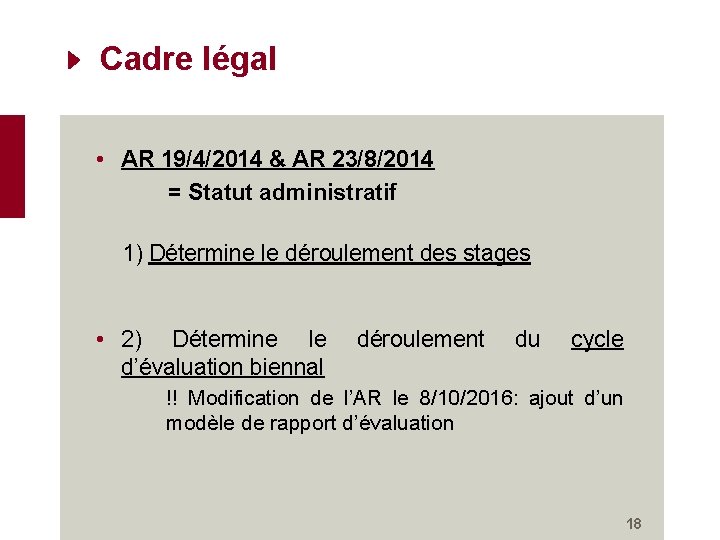 Cadre légal • AR 19/4/2014 & AR 23/8/2014 = Statut administratif 1) Détermine le