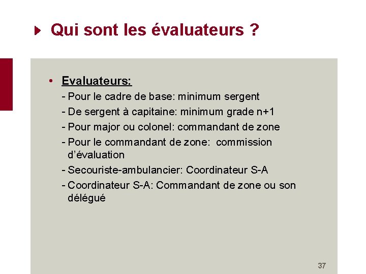 Qui sont les évaluateurs ? • Evaluateurs: - Pour le cadre de base: minimum