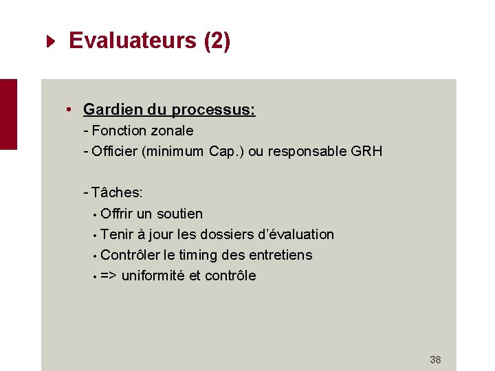 Evaluateurs (2) • Gardien du processus: - Fonction zonale - Officier (minimum Cap. )