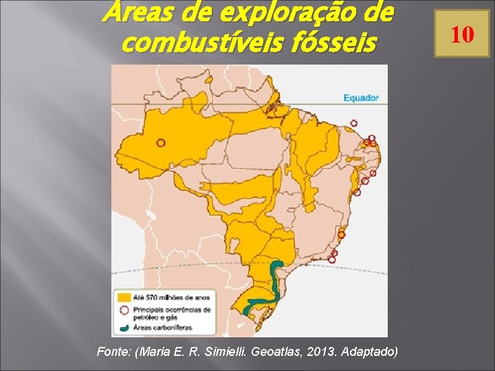 Áreas de exploração de combustíveis fósseis Fonte: (Maria E. R. Simielli. Geoatlas, 2013. Adaptado)