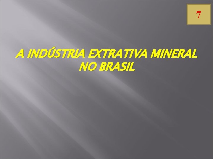 7 A INDÚSTRIA EXTRATIVA MINERAL NO BRASIL 