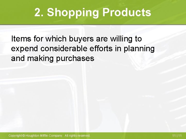 2. Shopping Products Items for which buyers are willing to expend considerable efforts in