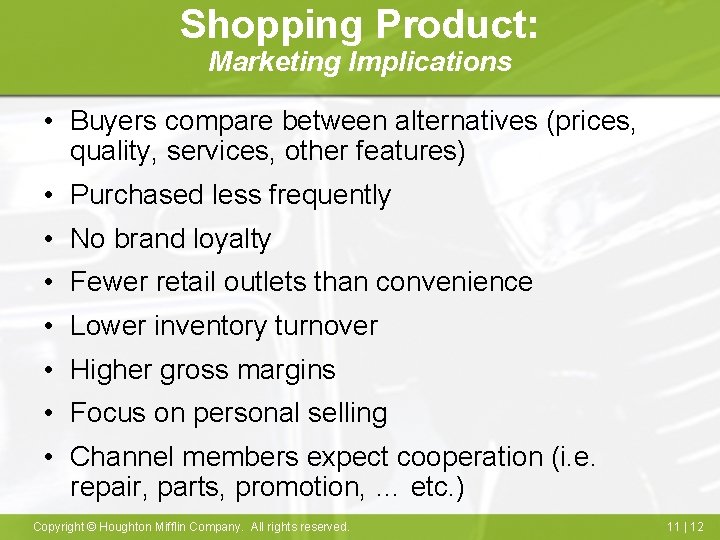 Shopping Product: Marketing Implications • Buyers compare between alternatives (prices, quality, services, other features)