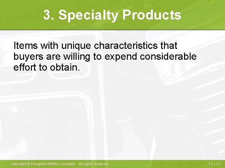 3. Specialty Products Items with unique characteristics that buyers are willing to expend considerable