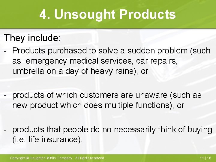 4. Unsought Products They include: - Products purchased to solve a sudden problem (such