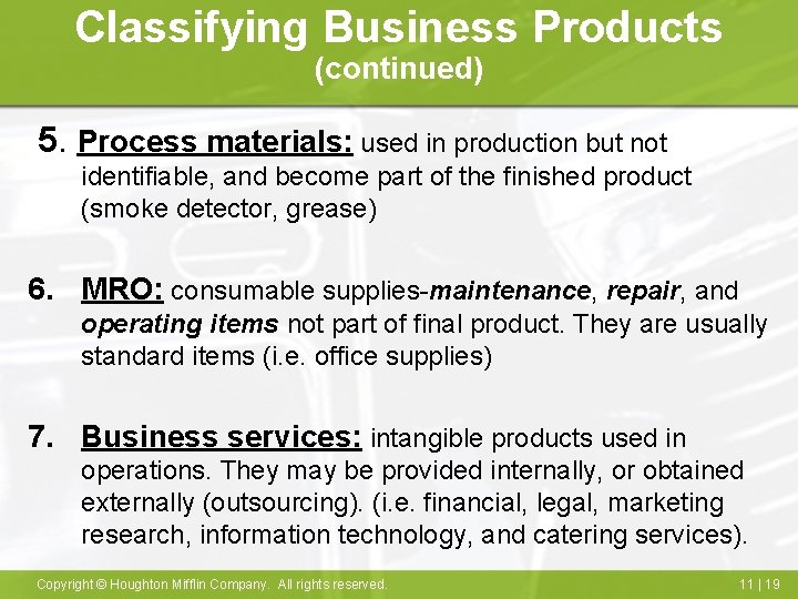 Classifying Business Products (continued) 5. Process materials: used in production but not identifiable, and