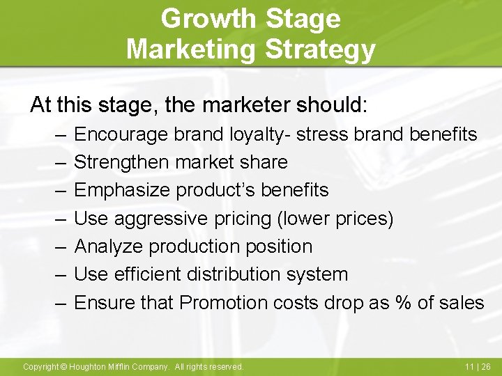 Growth Stage Marketing Strategy At this stage, the marketer should: – – – –