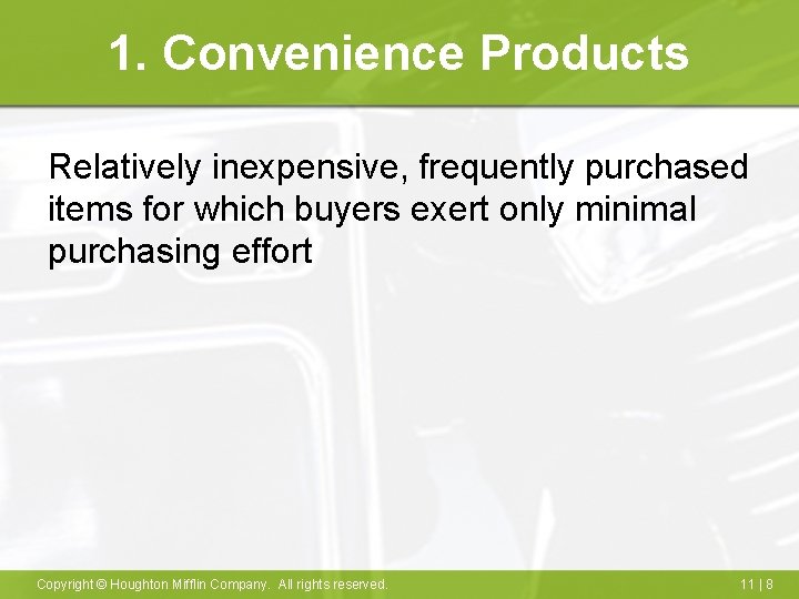 1. Convenience Products Relatively inexpensive, frequently purchased items for which buyers exert only minimal