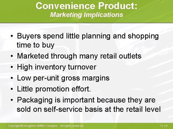 Convenience Product: Marketing Implications • Buyers spend little planning and shopping time to buy