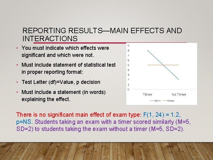 REPORTING RESULTS—MAIN EFFECTS AND INTERACTIONS • You must indicate which effects were significant and