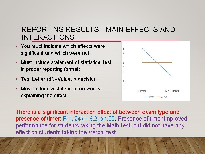 REPORTING RESULTS—MAIN EFFECTS AND INTERACTIONS • You must indicate which effects were significant and