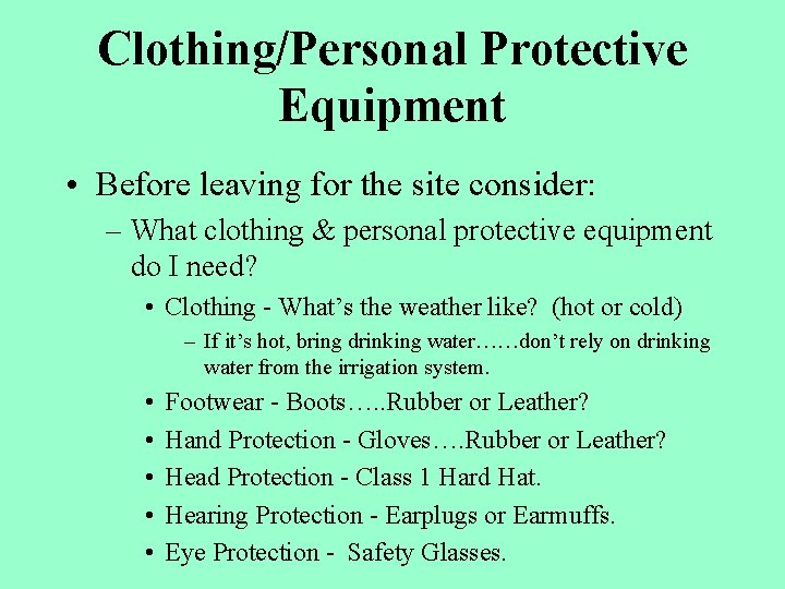 Clothing/Personal Protective Equipment • Before leaving for the site consider: – What clothing &