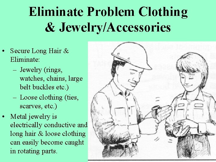 Eliminate Problem Clothing & Jewelry/Accessories • Secure Long Hair & Eliminate: – Jewelry (rings,