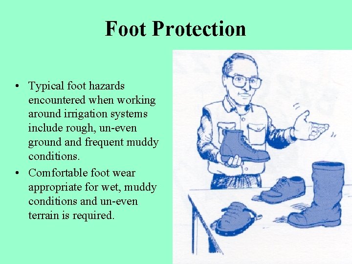 Foot Protection • Typical foot hazards encountered when working around irrigation systems include rough,