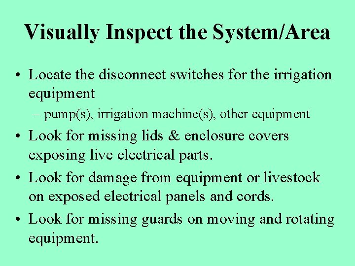 Visually Inspect the System/Area • Locate the disconnect switches for the irrigation equipment –
