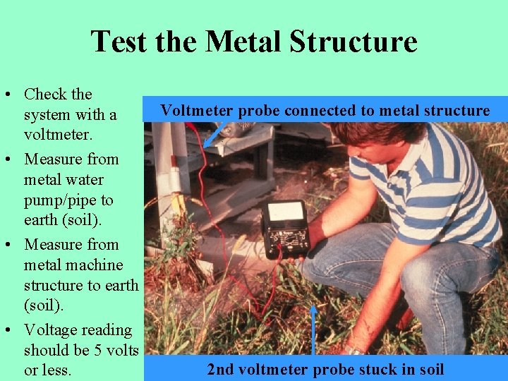 Test the Metal Structure • Check the system with a voltmeter. • Measure from