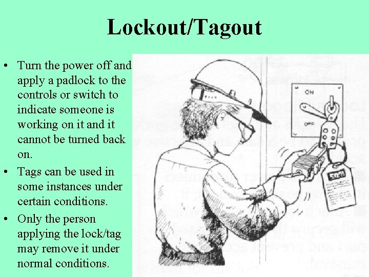 Lockout/Tagout • Turn the power off and apply a padlock to the controls or