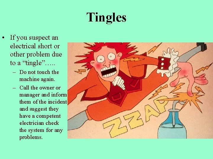 Tingles • If you suspect an electrical short or other problem due to a