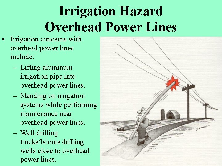Irrigation Hazard Overhead Power Lines • Irrigation concerns with overhead power lines include: –