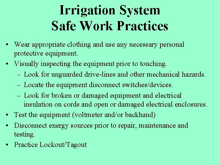 Irrigation System Safe Work Practices • Wear appropriate clothing and use any necessary personal